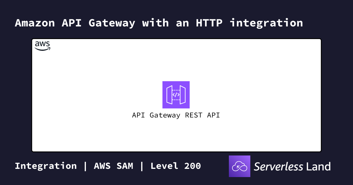 Amazon API Gateway with an HTTP integration | Serverless Land