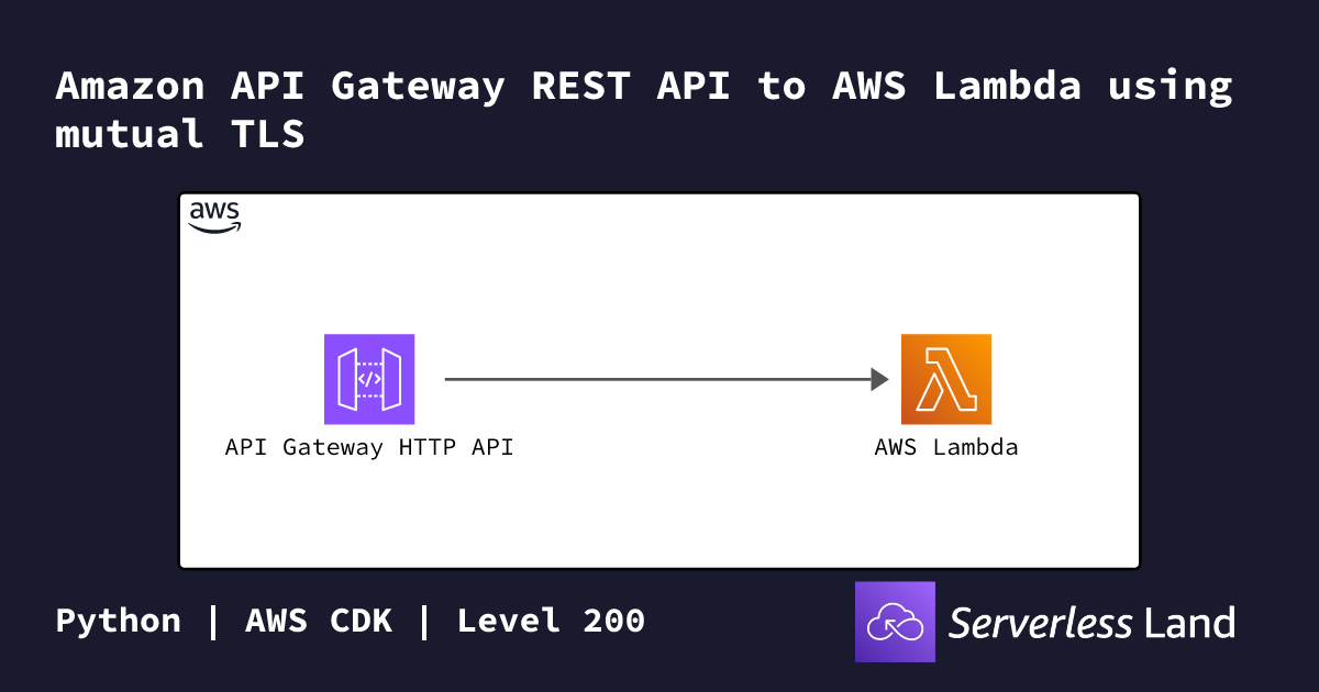 Amazon API Gateway REST API to AWS Lambda using mutual TLS | Serverless ...