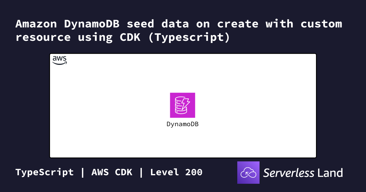 Amazon DynamoDB seed data on create with custom resource using CDK ...
