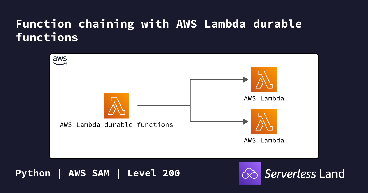 Function chaining with AWS Lambda durable functions | Serverless Land