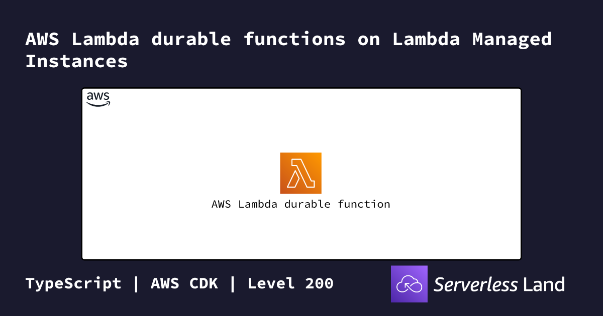 AWS Lambda durable functions on Lambda Managed Instances | Serverless Land
