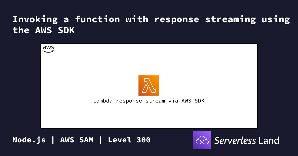 Invoking a function with response streaming using the AWS SDK ...