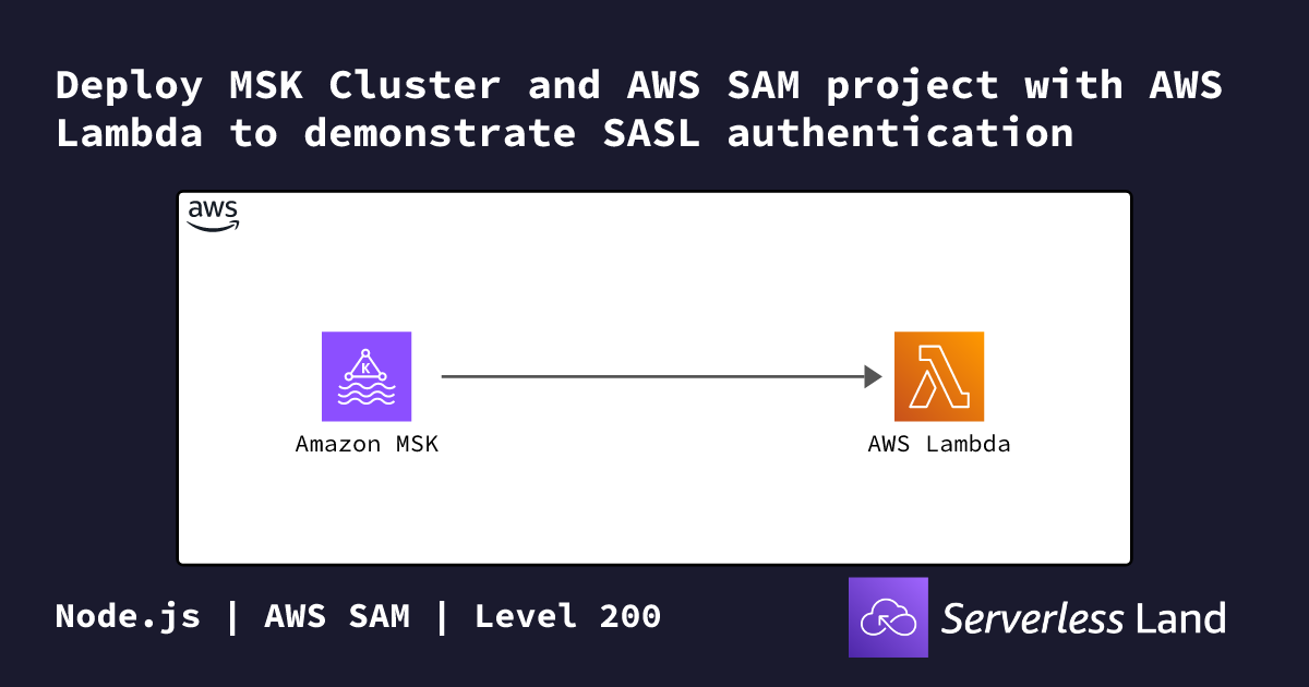 Deploy MSK Cluster and AWS SAM project with AWS Lambda to demonstrate ...