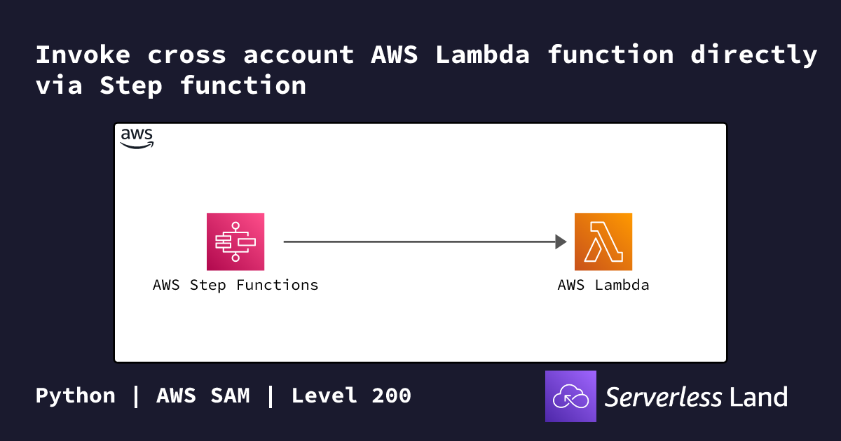 invoking a lambda function from another lambda... Invoke cross account AWS Lambda function directly via Step function ...