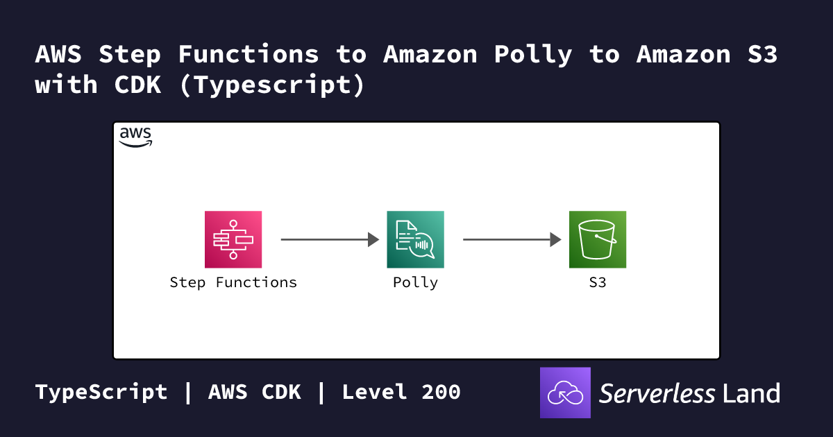 AWS Step Functions to Amazon Polly to Amazon S3 with CDK (Typescript ...